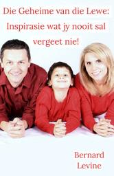 Icon image Die Geheime van die Lewe: Inspirasie wat jy nooit sal vergeet nie!
