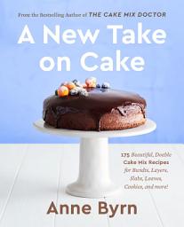 Icon image A New Take on Cake: 175 Beautiful, Doable Cake Mix Recipes for Bundts, Layers, Slabs, Loaves, Cookies, and More! A Baking Book