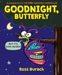 Icon image Goodnight, Butterfly (A Very Impatient Caterpillar Book)