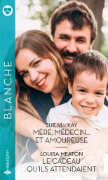 Icon image Mère, médecin... et amoureuse - Le cadeau qu'ils attendaient