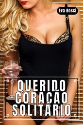 Icon image Querido Coração Solitário: 3 Contos Eróticos em Português de Sexo Hard