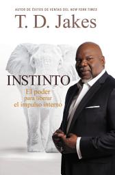 Icon image Instinto: El Poder para Liberar el Impulso Interno