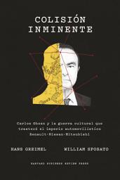 Icon image Colisión inminente: Carlos Ghosn y la guerra cultural que trastocó el imperio automovilístico Renault-Nissan-Mitsubishi