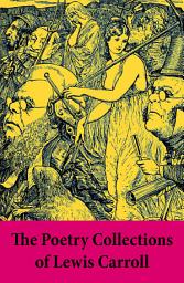 Icon image The Poetry Collections of Lewis Carroll: Early Verse + Puzzles from Wonderland + Prologues to Plays + Rhyme? And Reason? + College Rhymes and Notes by an Oxford Chiel + Acrostics, Inscriptions and Other Verses + Three Sunsets and Other Poems + The Hunting of the Snark
