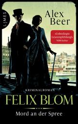 Icon image Felix Blom - Mord an der Spree: Kriminalroman - Der Berliner Gentleman-Gauner ermittelt