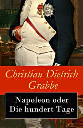 Icon image Napoleon oder Die hundert Tage: Ein Drama in fünf Aufzügen