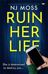Icon image Ruin Her Life: A totally gripping psychological thriller full of twists