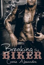 Icon image Breaking The Biker (The Biker Series): Motorcycle Club Romance Thriller