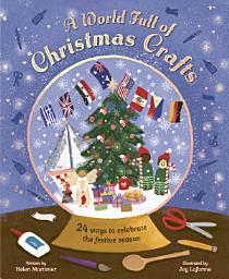 Icon image A World Full of Christmas Crafts: 24 Ways to Celebrate the Festive Season