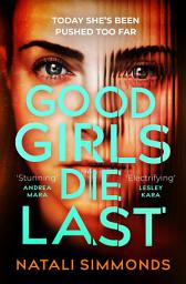 Icon image Good Girls Die Last: an 'Impossible to put down' thriller