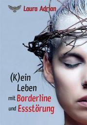 Icon image (K)ein Leben mit Borderline und Essstörung