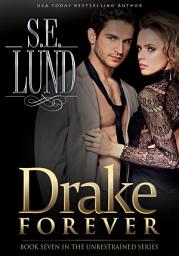 Icon image Drake Forever: Book Seven in the Unrestrained Series