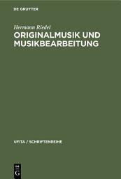 Icon image Originalmusik und Musikbearbeitung: Eine Einführung in das Urheberrecht der Musik