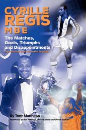 Icon image Cyrille Regis MBE: The Matches, Goals, Triumphs and Disappointments