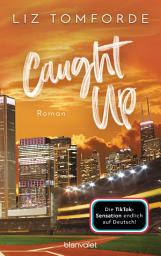 Icon image Caught up: Roman - TikTok made me buy it: Sports Romance trifft auf Good Guy x Wild Girl und Found Family – endlich auf Deutsch!
