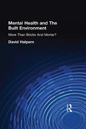 Icon image Mental Health and The Built Environment: More Than Bricks And Mortar?