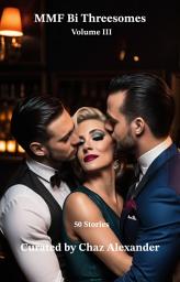 Icon image MMF Bi Threesomes Volume III: 50 Stories Curated by Chaz Alexander