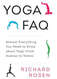 Icon image Yoga FAQ: Almost Everything You Need to Know about Yoga-from Asanas to Yamas