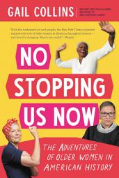 Icon image No Stopping Us Now: The Adventures of Older Women in American History