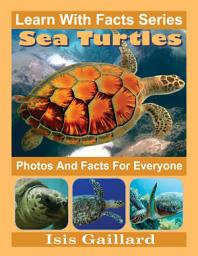 Icon image Sea Turtles Photos and Facts for Everyone: Amazing Animal Pictures in Nature