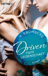 Icon image Driven. Tiefe Leidenschaft: Band 5 - Roman