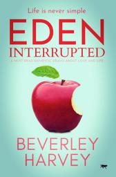 Icon image Eden Interrupted: A Must Read Domestic Drama about Love and Life