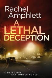 Icon image A Lethal Deception: A Detective Kay Hunter crime thriller