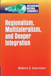 Icon image Regionalism, Multilateralism, and Deeper Integration