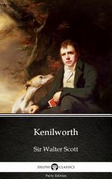 Icon image Kenilworth by Sir Walter Scott - Delphi Classics (Illustrated)