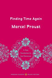Icon image Finding Time Again: In Search of Lost Time, Volume 7 (Penguin Classics Deluxe Edition)