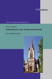 Icon image Gottesdienst in der Konfirmandenarbeit: Eine triangulative Studie