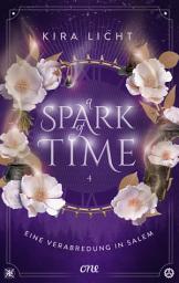 Icon image A Spark of Time - Eine Verabredung in Salem: Der langersehnte vierte Band der Spiegel-Bestsellerreihe: magische Zeitreise-Romantasy voller Geheimnisse