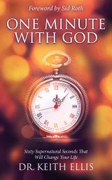 Icon image One Minute With God: Sixty Supernatural Seconds that will Change Your Life