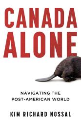 Icon image Canada Alone: Navigating the Post-American World