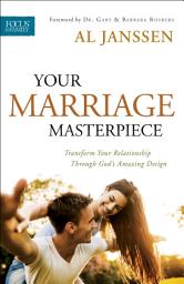 Icon image Your Marriage Masterpiece: Transform Your Relationship Through God's Amazing Design