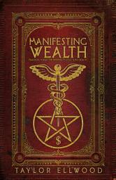 Icon image Manifesting Wealth: Practical Magic for Prosperity, Love, and Health