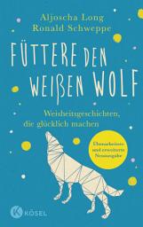Icon image Füttere den weißen Wolf: Weisheitsgeschichten, die glücklich machen