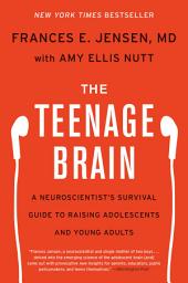 Icon image The Teenage Brain: A Neuroscientist's Survival Guide to Raising Adolescents and Young Adults