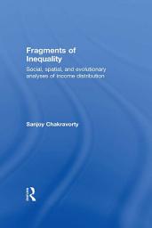 Icon image Fragments of Inequality: Social, Spatial and Evolutionary Analyses of Income Distribution