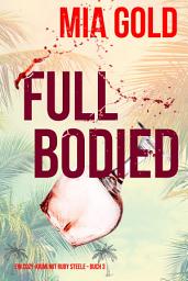 Icon image Full Bodied (Ein Cozy-Krimi mit Ruby Steele – Buch 3)