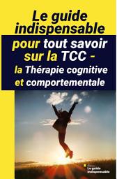 Icon image Le guide indispensable pour tout savoir sur la TCC - la Thérapie cognitive et comportementale