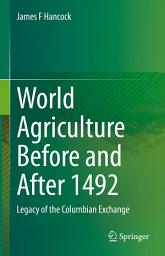 Icon image World Agriculture Before and After 1492: Legacy of the Columbian Exchange