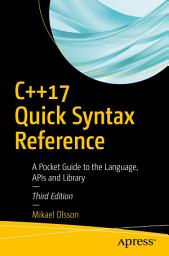 Icon image C++17 Quick Syntax Reference: A Pocket Guide to the Language, APIs and Library, Edition 3