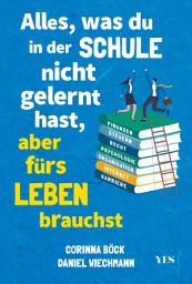 Icon image Alles, was du in der Schule nicht gelernt hast, aber fürs Leben brauchst: Finanzen und Steuern, Arbeit und Beruf, Zeitmanagement, Internet, Recht, Psychologie, Organisation