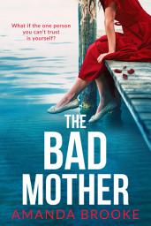 Icon image The Bad Mother: A dark and gripping emotional drama about the impossible choices of motherhood, perfect for Autumn!