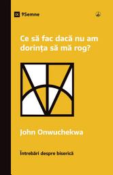 Icon image Ce să fac dacă nu am dorința să mă rog?
