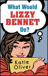Icon image What Would Lizzy Bennet Do? (The Jane Austen Factor, Book 1)