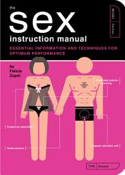 Icon image The Sex Instruction Manual: Essential Information and Techniques for Optimum Performance
