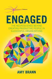 Icon image Engaged: The Neuroscience Behind Creating Productive People in Successful Organizations
