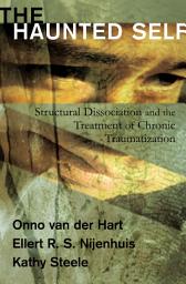 Icon image The Haunted Self: Structural Dissociation and the Treatment of Chronic Traumatization